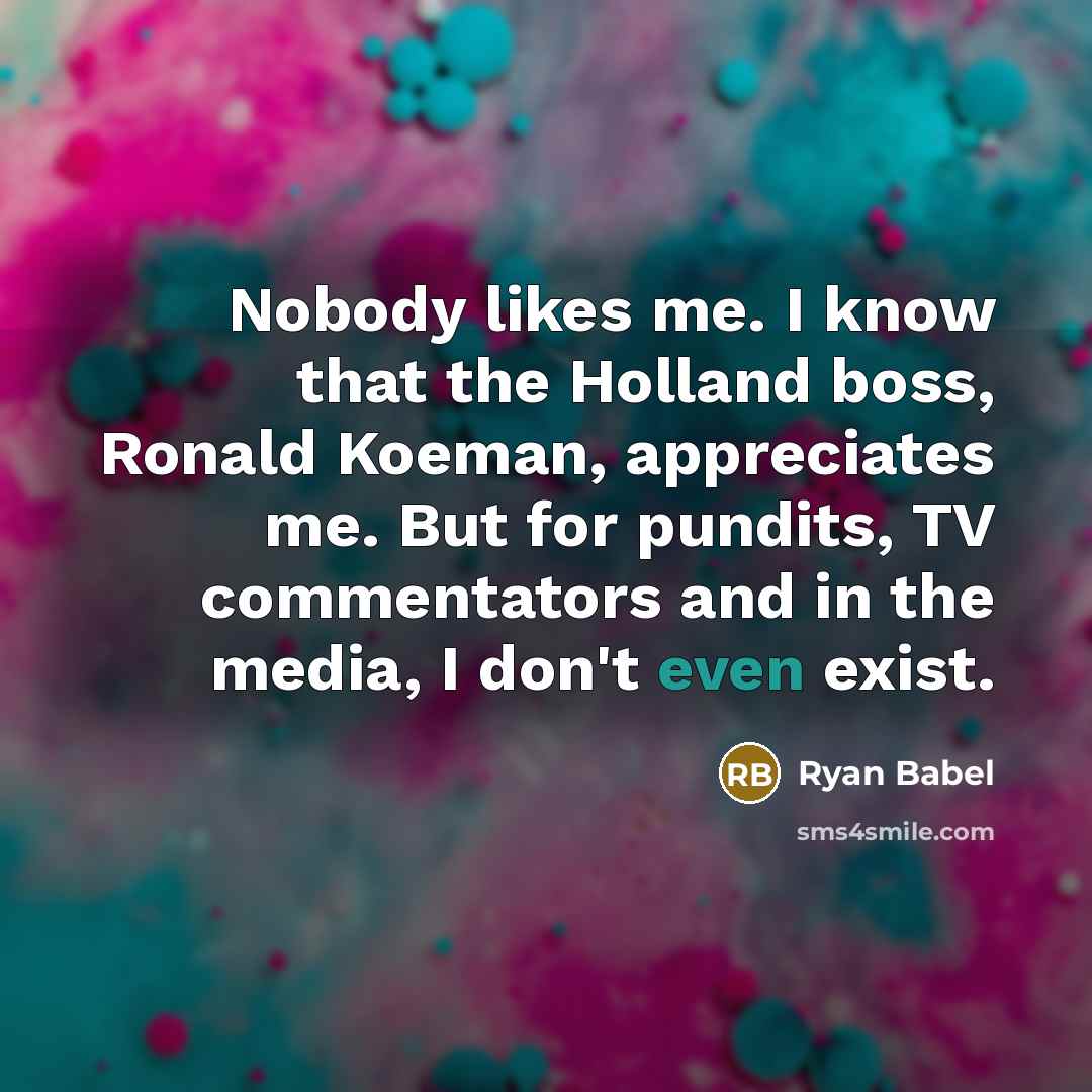 “Nobody likes me. I know that the Holland boss, Ronald…” quote by Ryan Babel