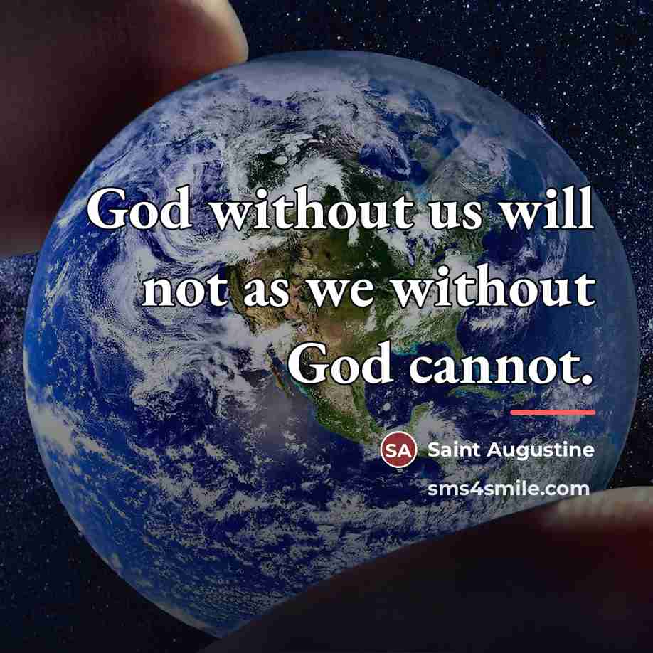 “God without us will not as we without God cannot.…” quote by Saint Augustine