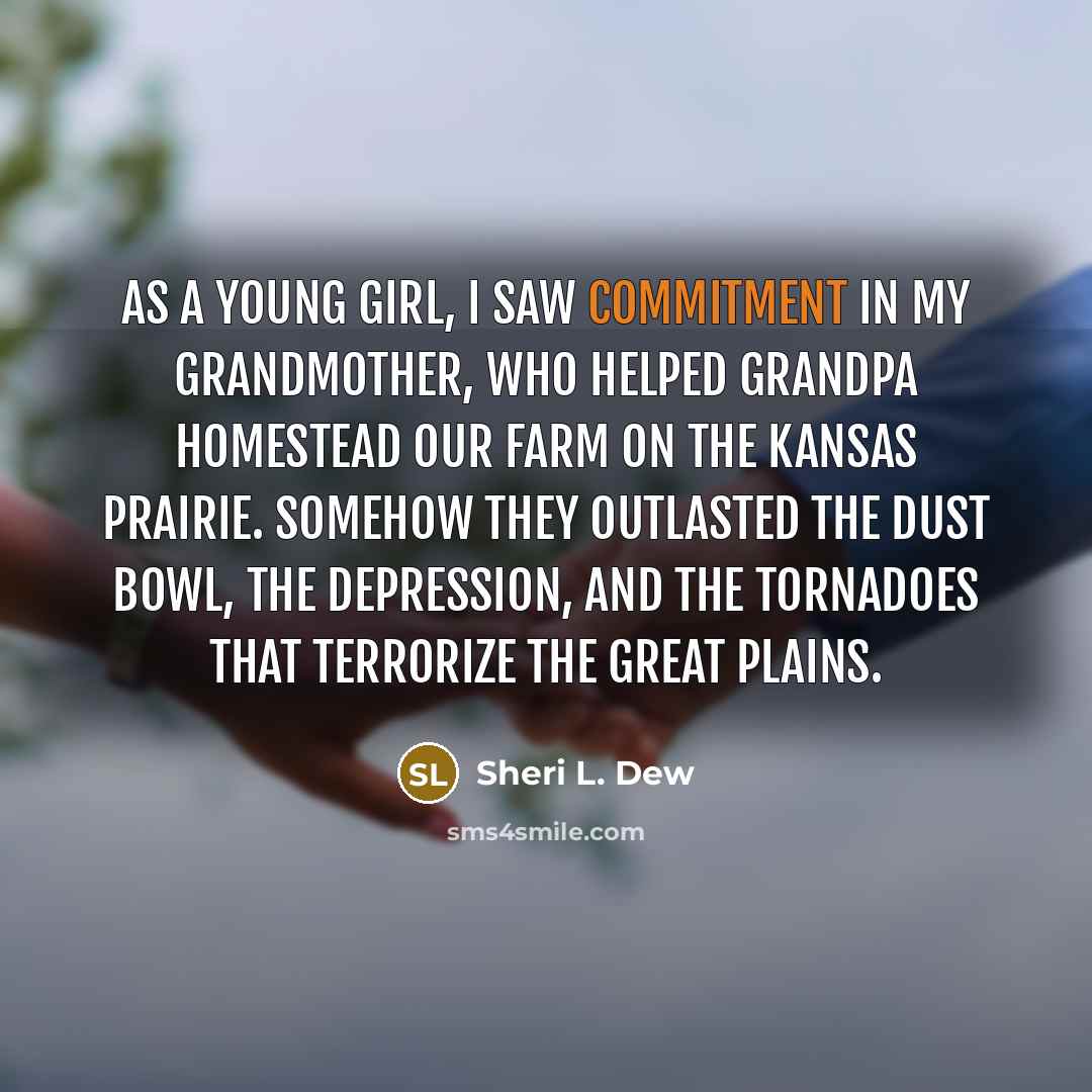 “As a young girl, I saw commitment in my grandmother,…” quote by Sheri L. Dew