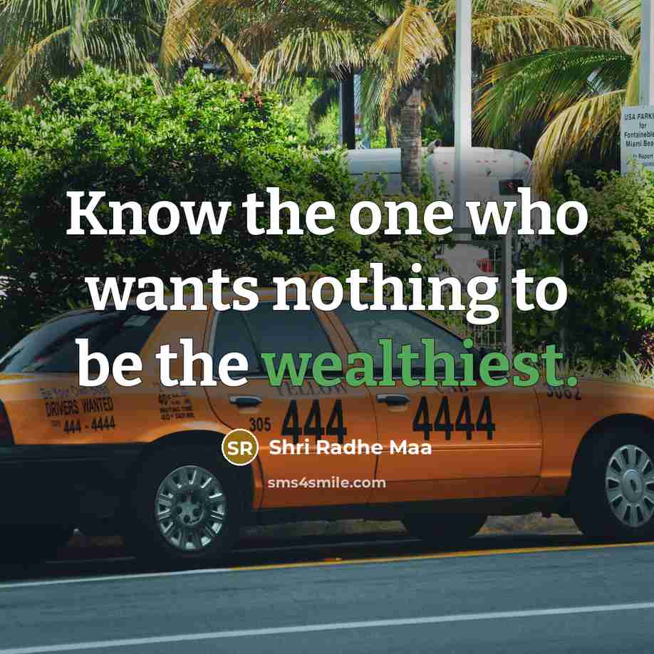 “Know the one who wants nothing to be the wealthiest.” quote by Shri Radhe Maa