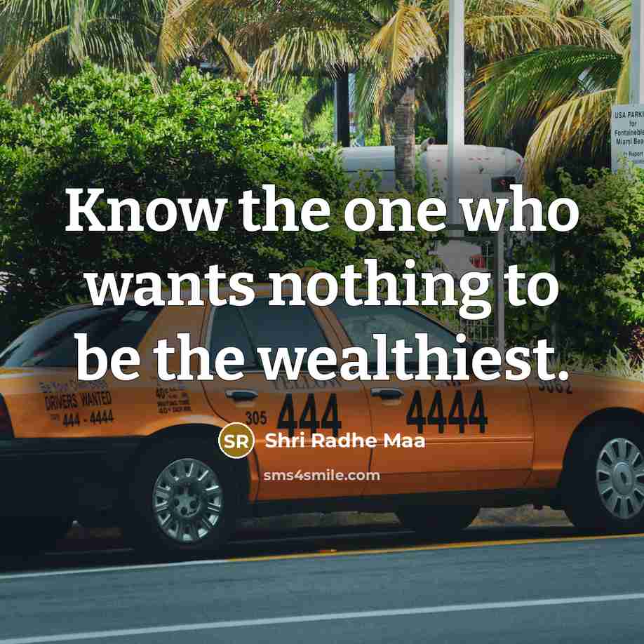 “Know the one who wants nothing to be the wealthiest.…” quote by Shri Radhe Maa