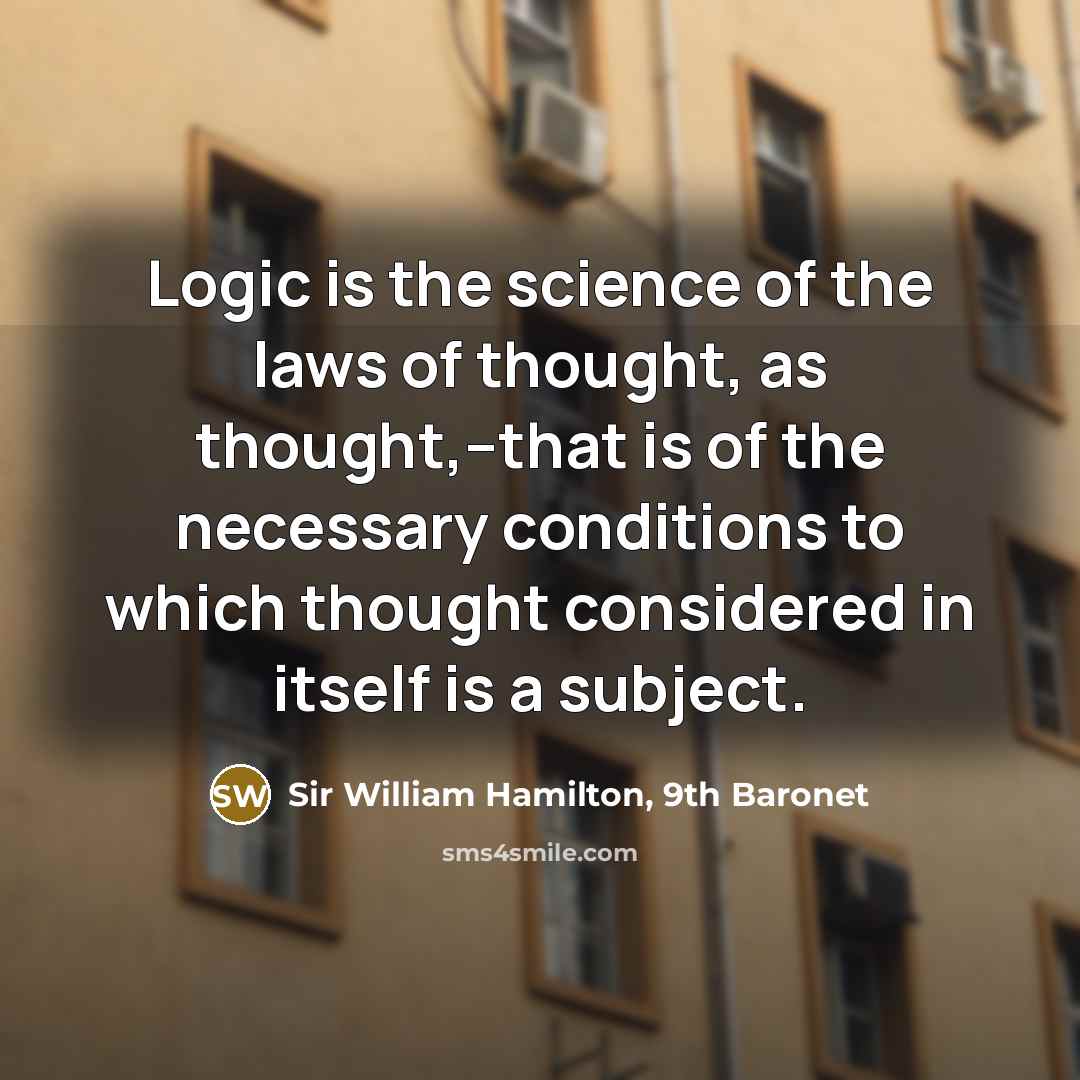 “Logic is the science of the laws of thought, as…” quote by Sir William Hamilton, 9th Baronet