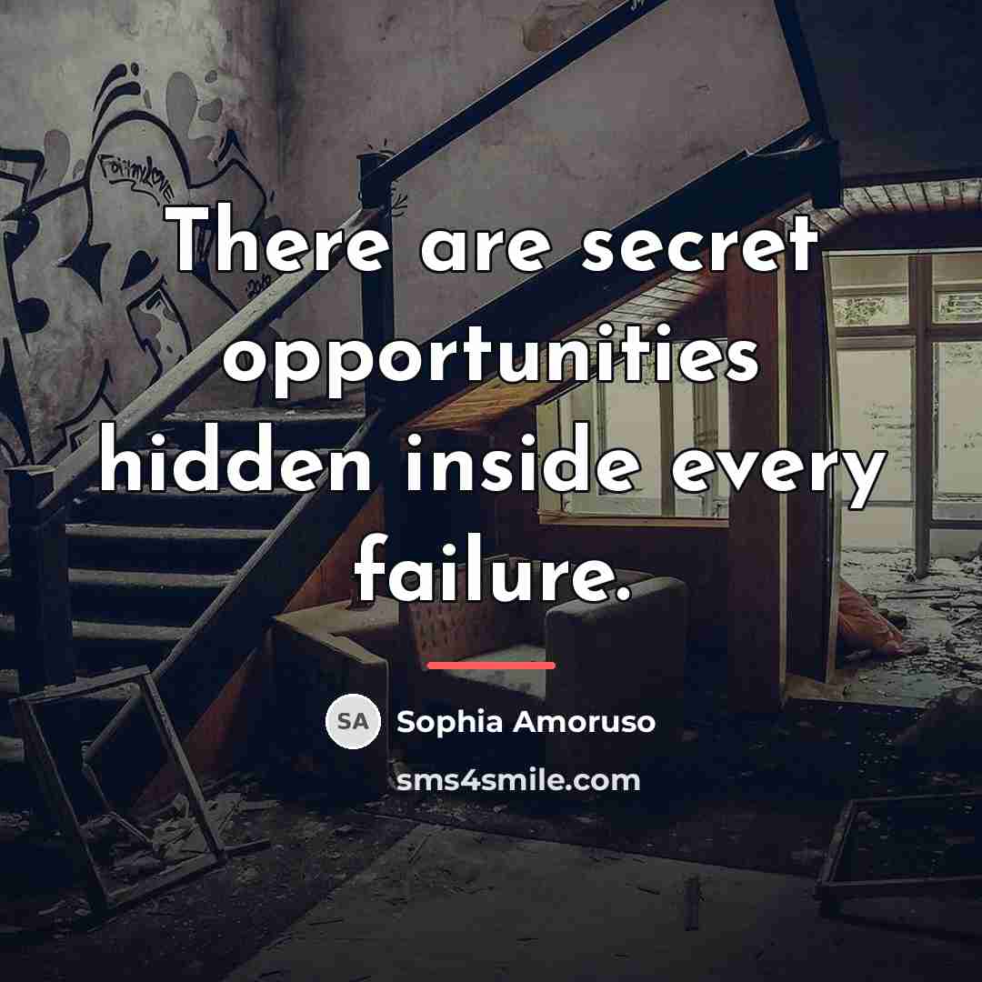 “There are secret opportunities hidden inside every failure.…” quote by Sophia Amoruso