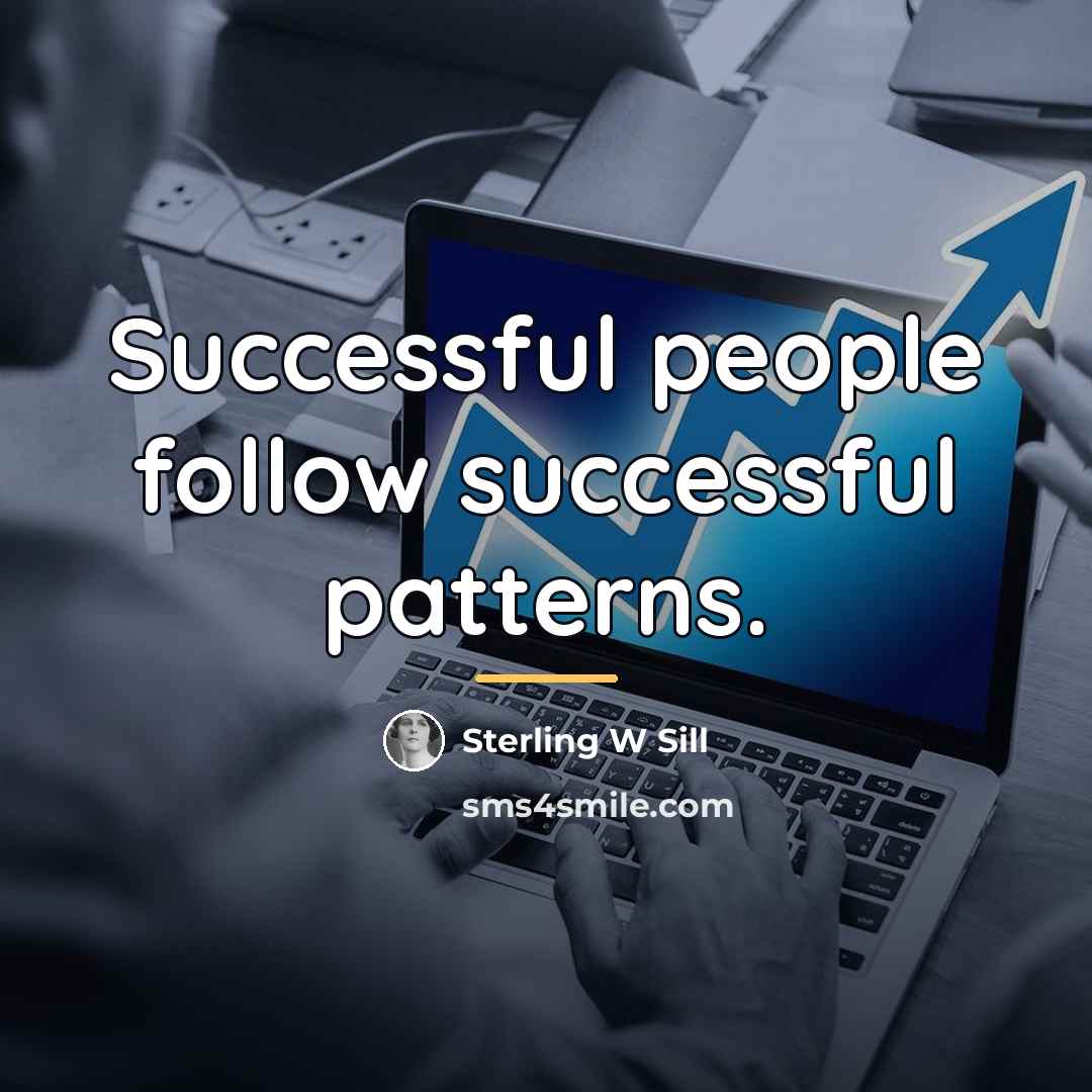“Successful people follow successful patterns.…” quote by Sterling W Sill