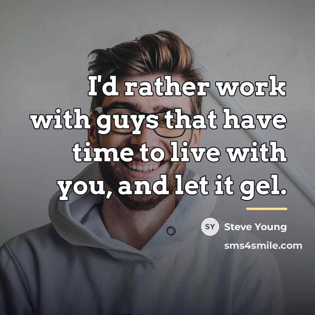 “I'd rather work with guys that have time to live…” quote by Steve Young
