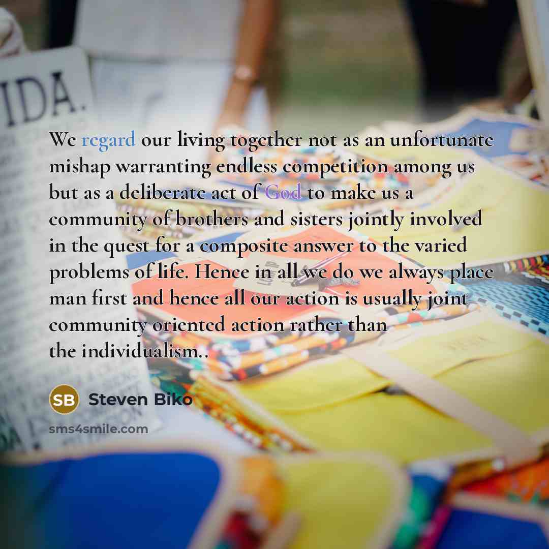 “We regard our living together not as an unfortunate mishap…” quote by Steven Biko