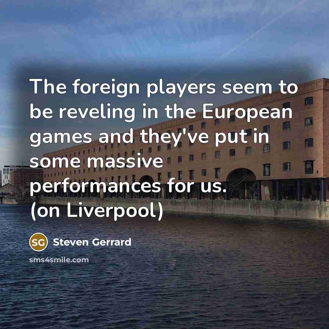 “The foreign players seem to be reveling in the European…” quote by Steven Gerrard