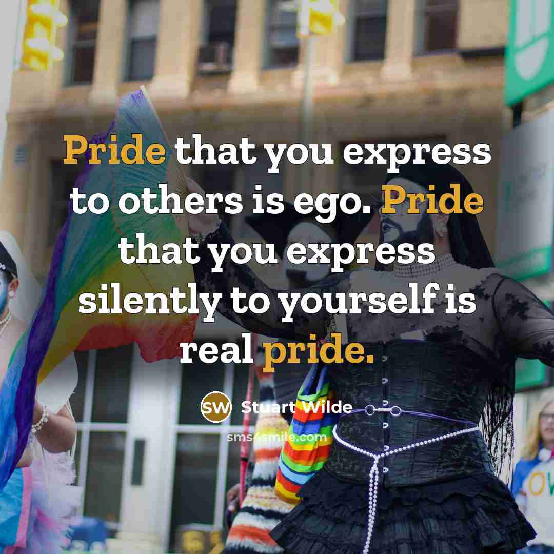 “Pride that you express to others is ego. Pride that…” quote by Stuart Wilde