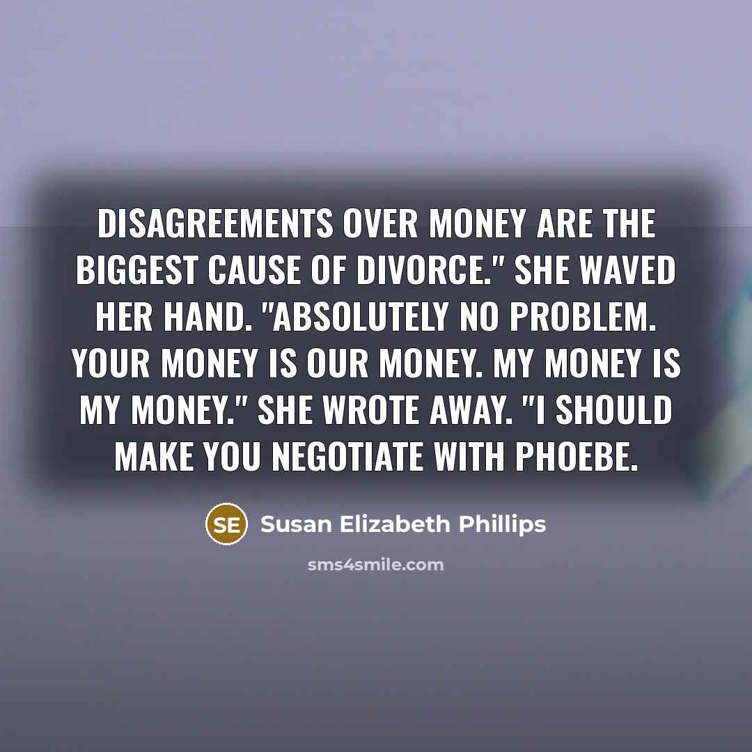 “Disagreements over money are the biggest cause of divorce." She…” quote by Susan Elizabeth Phillips