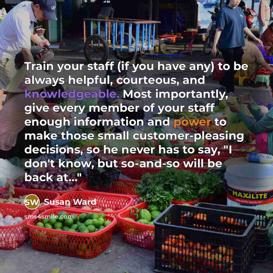 “Train your staff (if you have any) to be always…” quote by Susan Ward