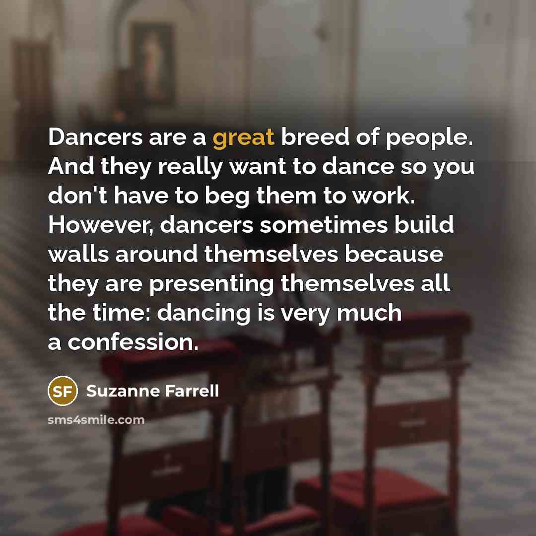 “Dancers are a great breed of people. And they really…” quote by Suzanne Farrell