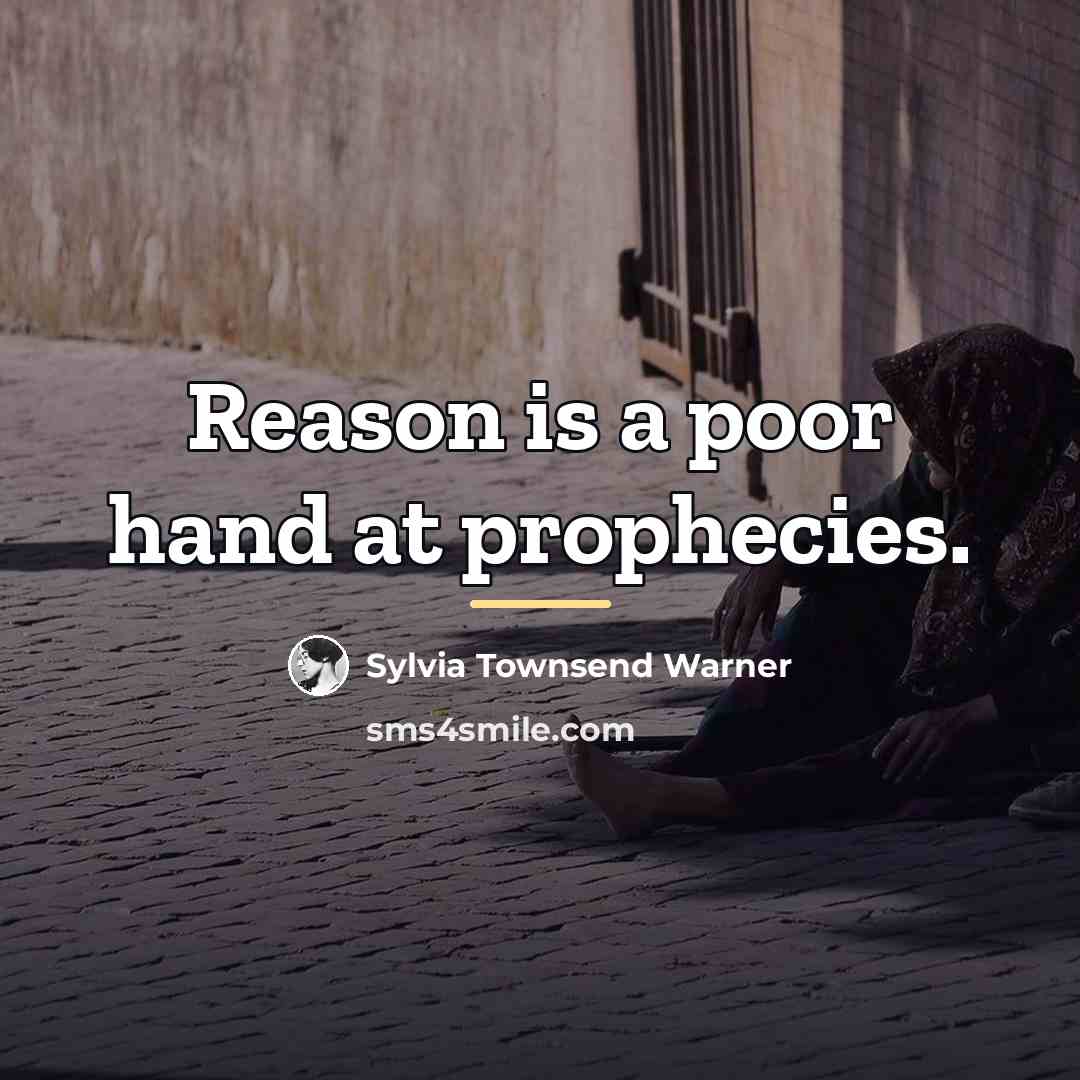 “Reason is a poor hand at prophecies.…” quote by Sylvia Townsend Warner