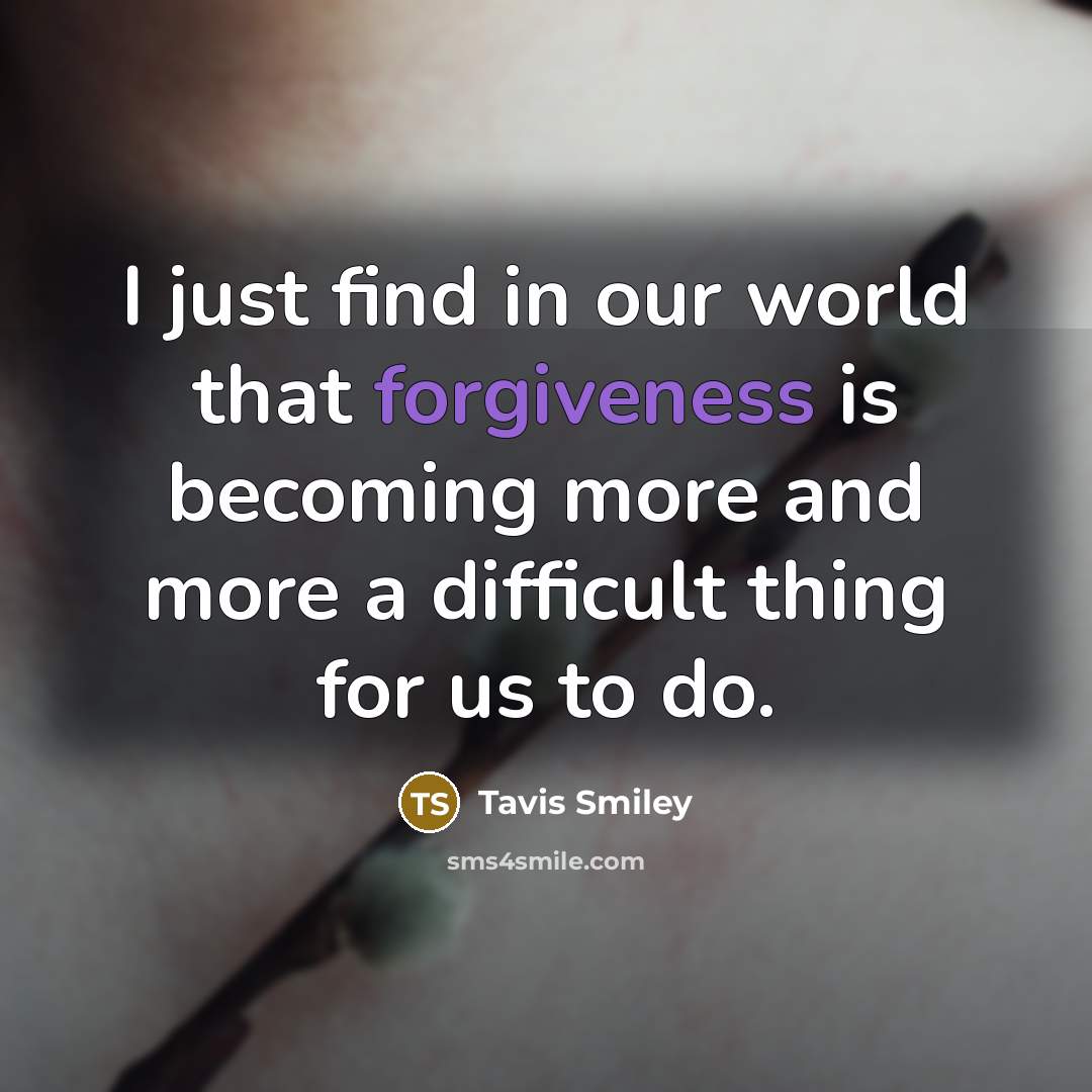 “I just find in our world that forgiveness is becoming…” quote by Tavis Smiley