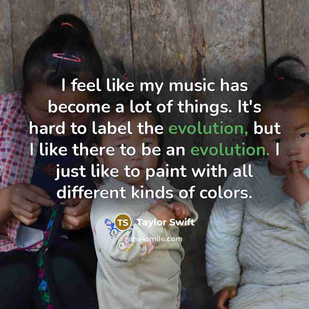 “I feel like my music has become a lot of…” quote by Taylor Swift