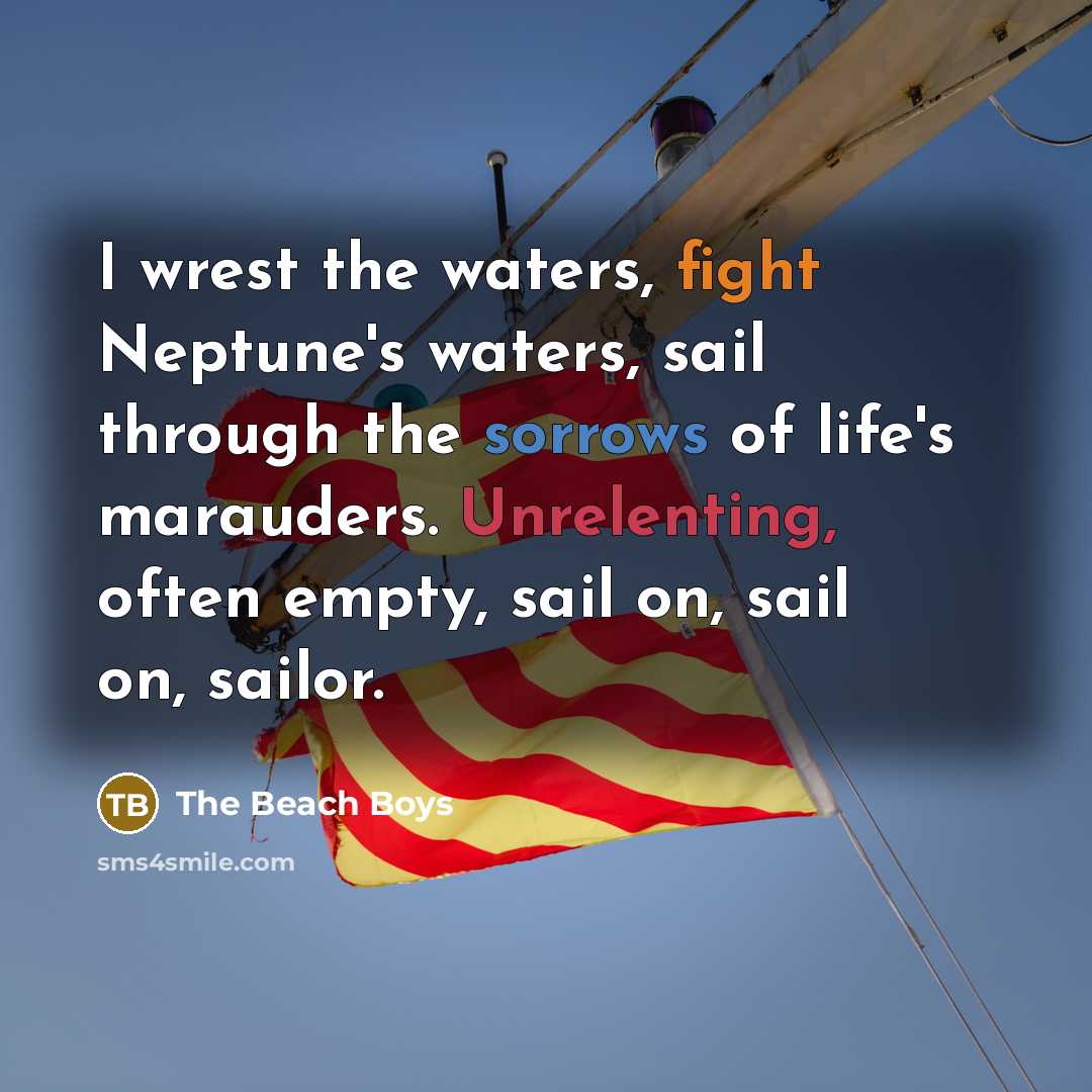 “I wrest the waters, fight Neptune's waters, sail through the…” quote by The Beach Boys