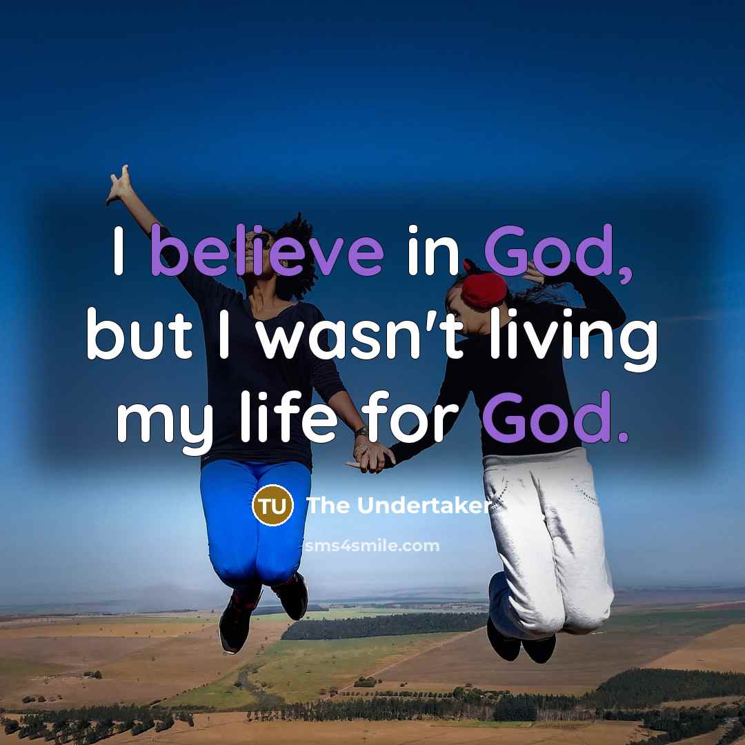 “I believe in God, but I wasn't living my life…” quote by The Undertaker