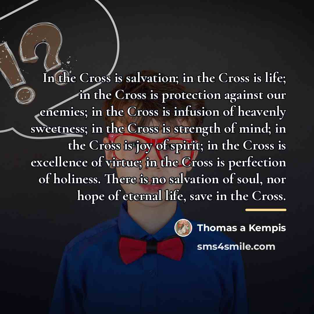 “In the Cross is salvation; in the Cross is life;…” quote by Thomas a Kempis