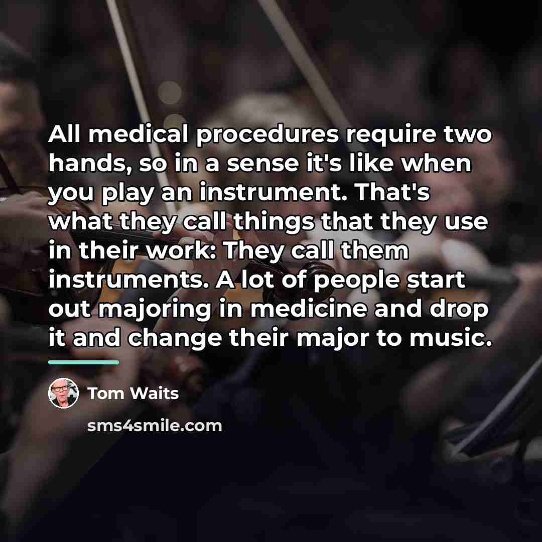 “All medical procedures require two hands, so in a sense…” quote by Tom Waits