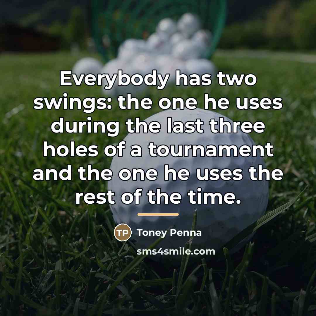 “Everybody has two swings: the one he uses during the…” quote by Toney Penna