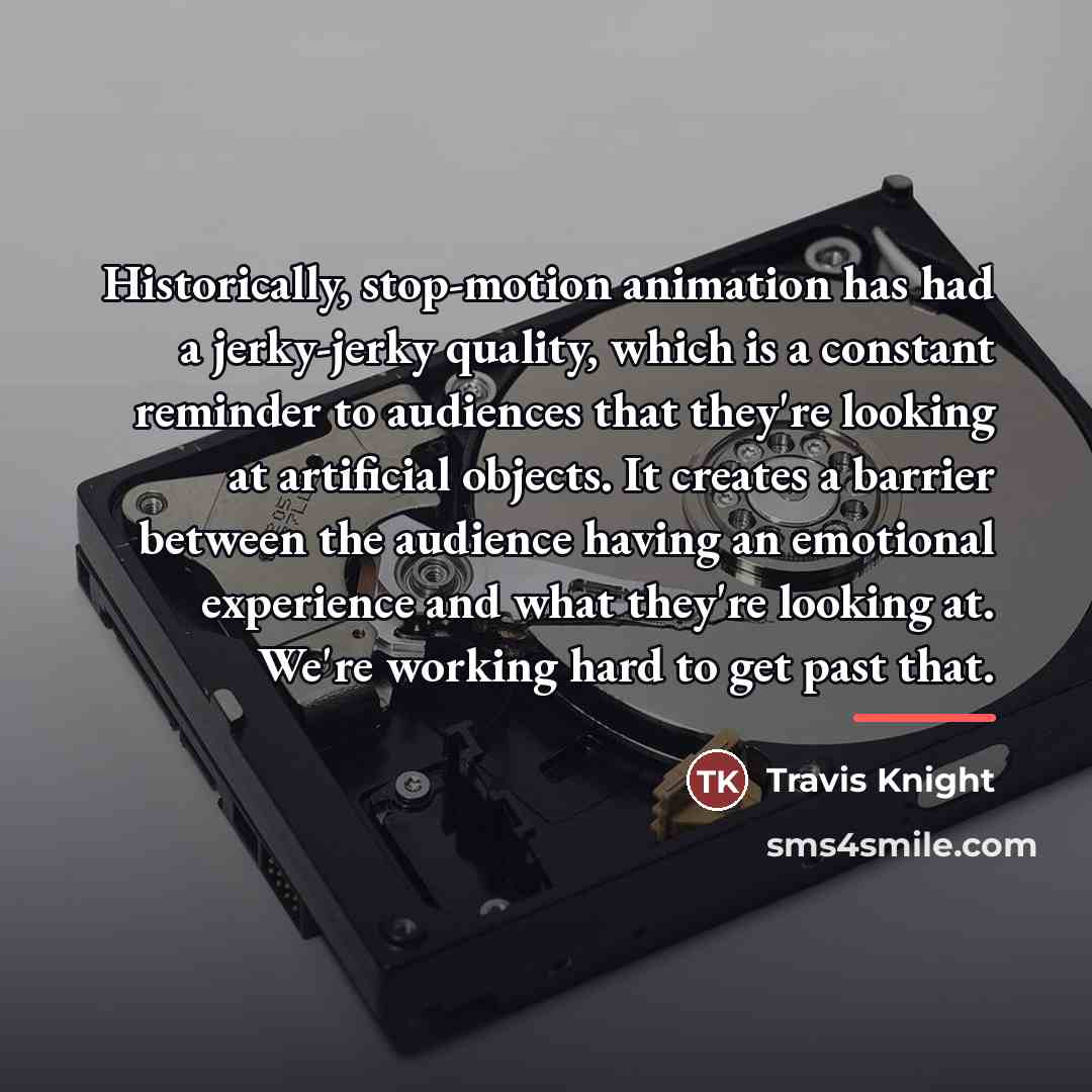 “Historically, stop-motion animation has had a jerky-jerky quality, which is…” quote by Travis Knight