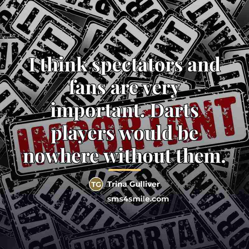 “I think spectators and fans are very important. Darts players…” quote by Trina Gulliver