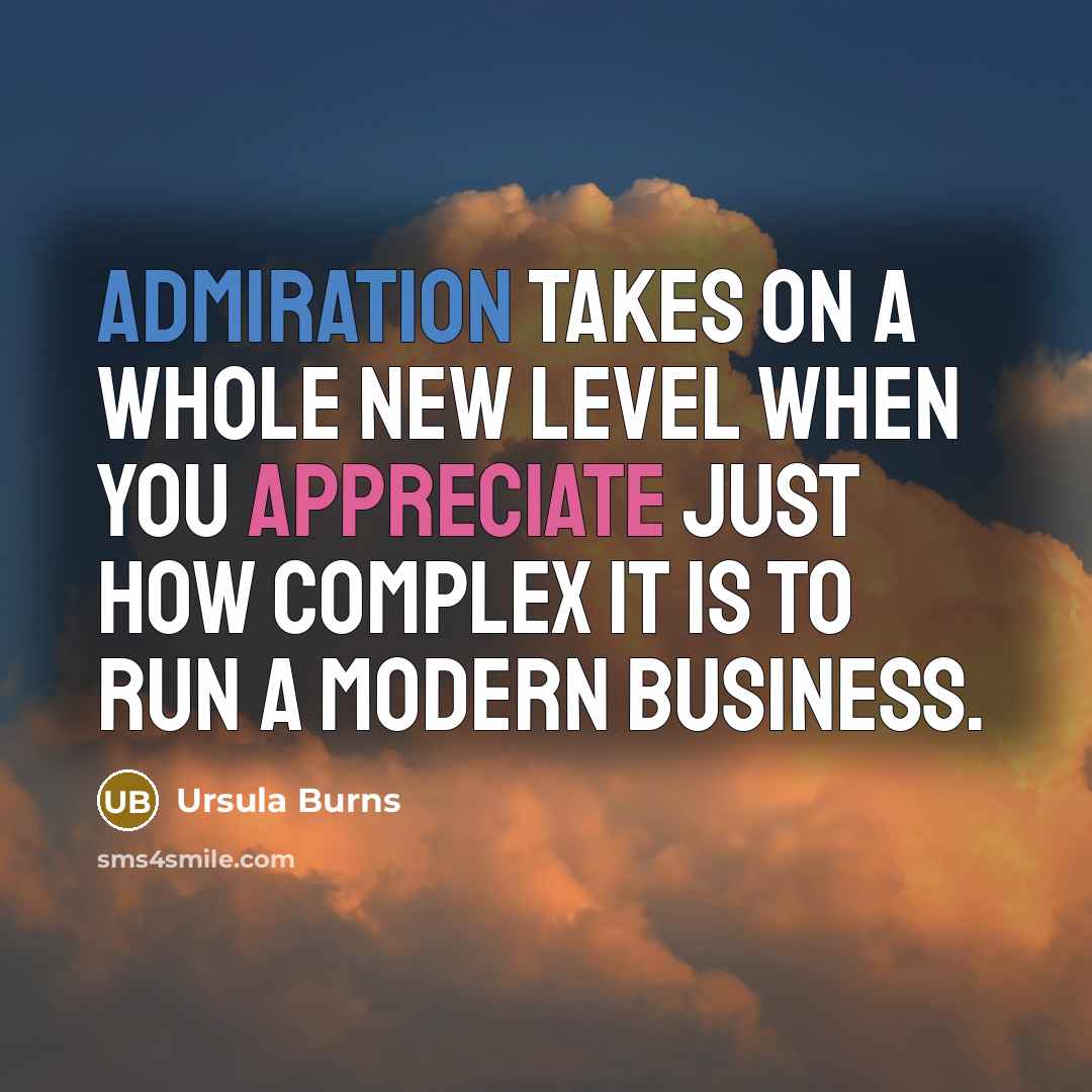 “Admiration takes on a whole new level when you appreciate…” quote by Ursula Burns