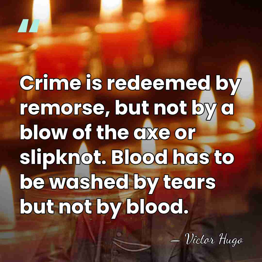 Crime is redeemed by remorse, but not by a blow of the&hellip; - Victor Hugo
