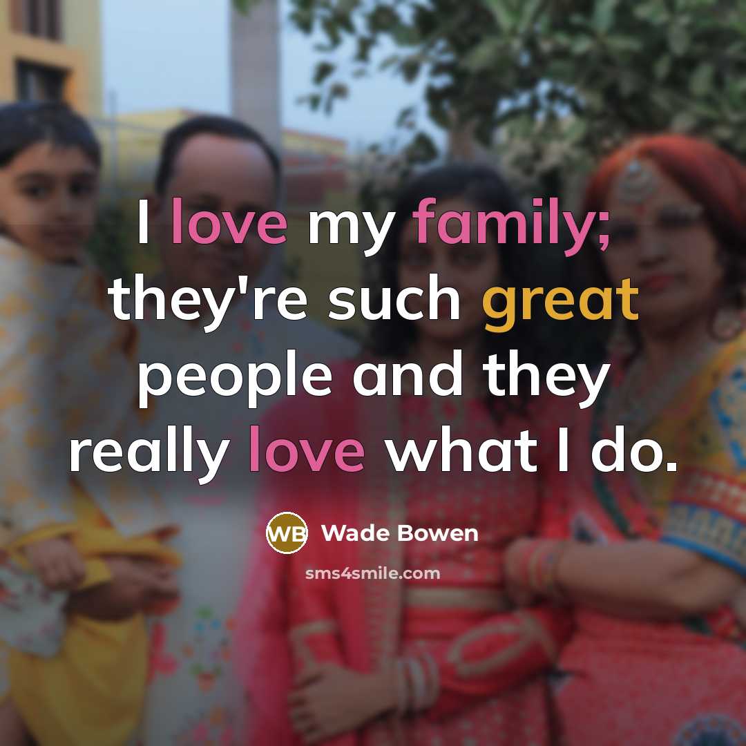 “I love my family; they're such great people and they…” quote by Wade Bowen
