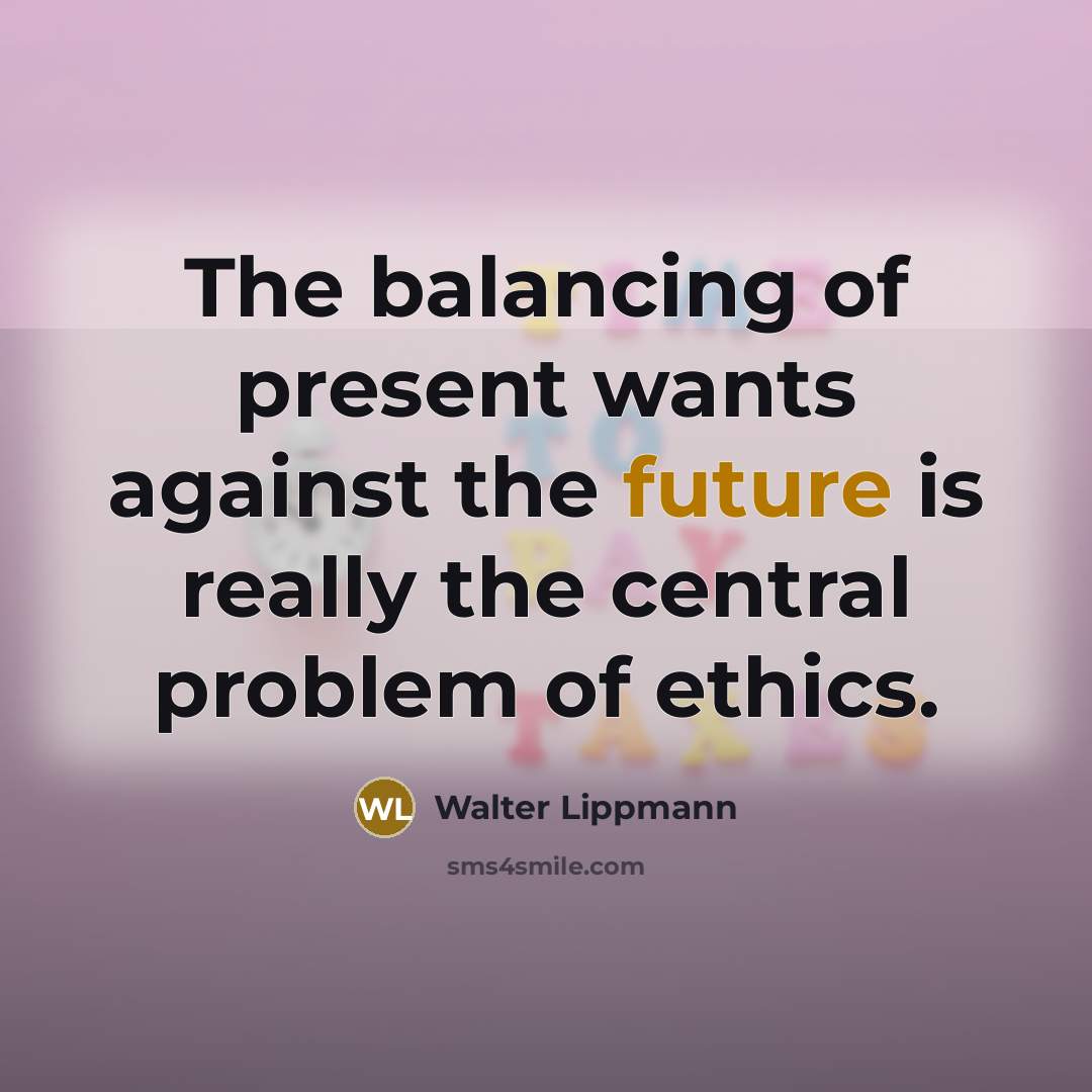 “The balancing of present wants against the future is really…” quote by Walter Lippmann