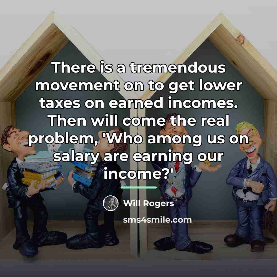 “There is a tremendous movement on to get lower taxes…” quote by Will Rogers