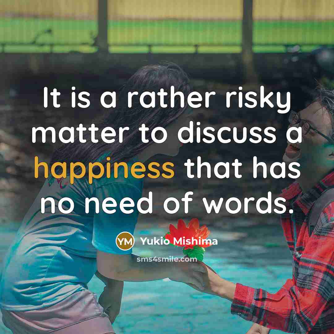 “It is a rather risky matter to discuss a happiness…” quote by Yukio Mishima