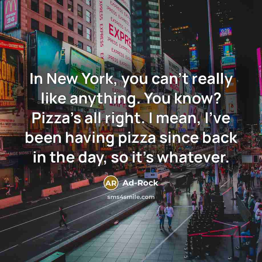“In New York, you can't really like anything. You know?…” quote by Ad-Rock