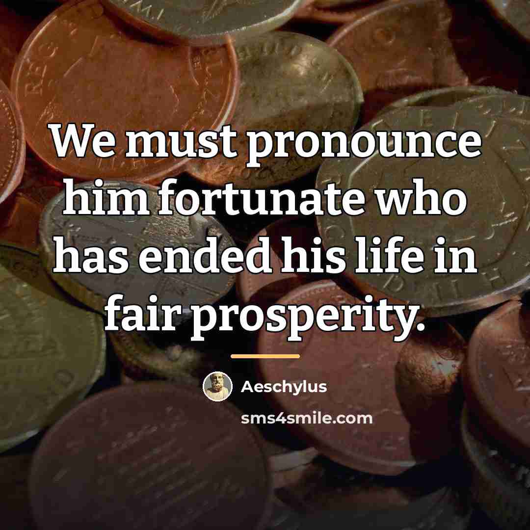 “We must pronounce him fortunate who has ended his life…” quote by Aeschylus