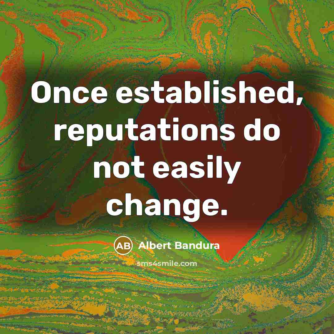 “Once established, reputations do not easily change.…” quote by Albert Bandura