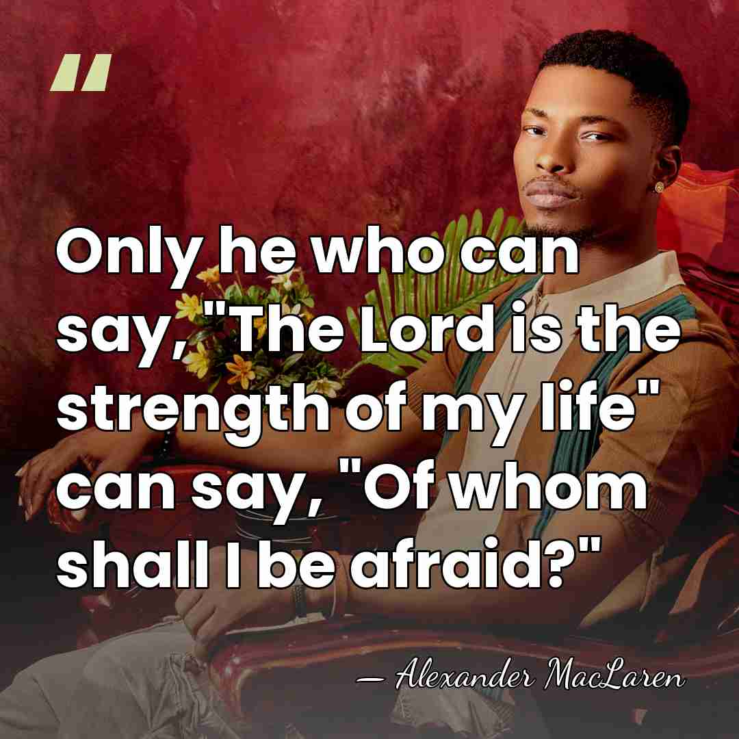 Only he who can say, "The Lord is the strength of my&hellip; - Alexander MacLaren