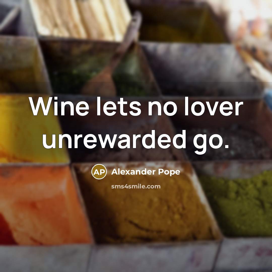 “Wine lets no lover unrewarded go.…” quote by Alexander Pope
