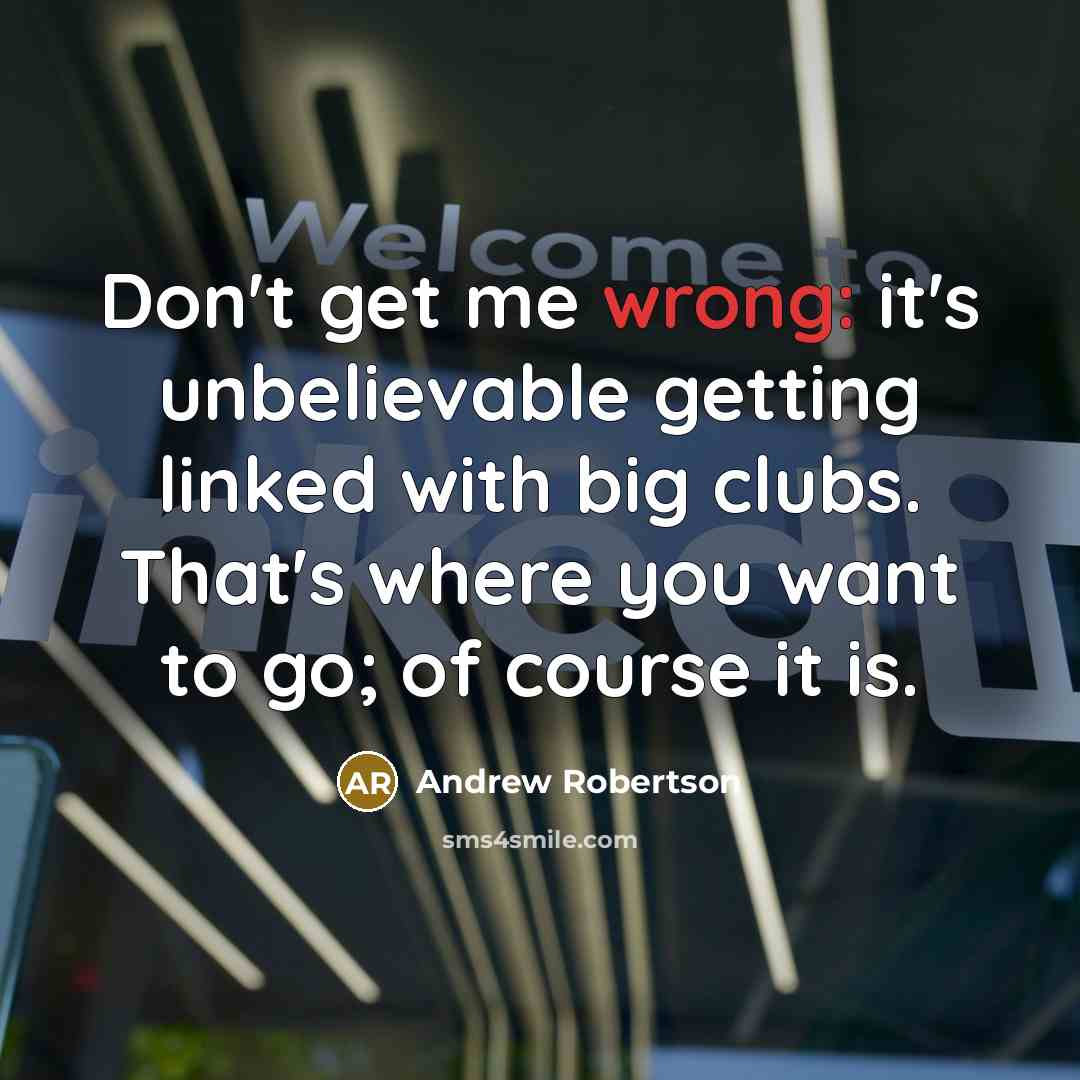 “Don't get me wrong: it's unbelievable getting linked with big…” quote by Andrew Robertson