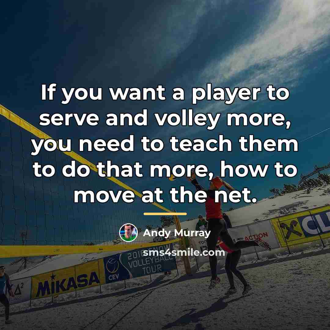 “If you want a player to serve and volley more,…” quote by Andy Murray