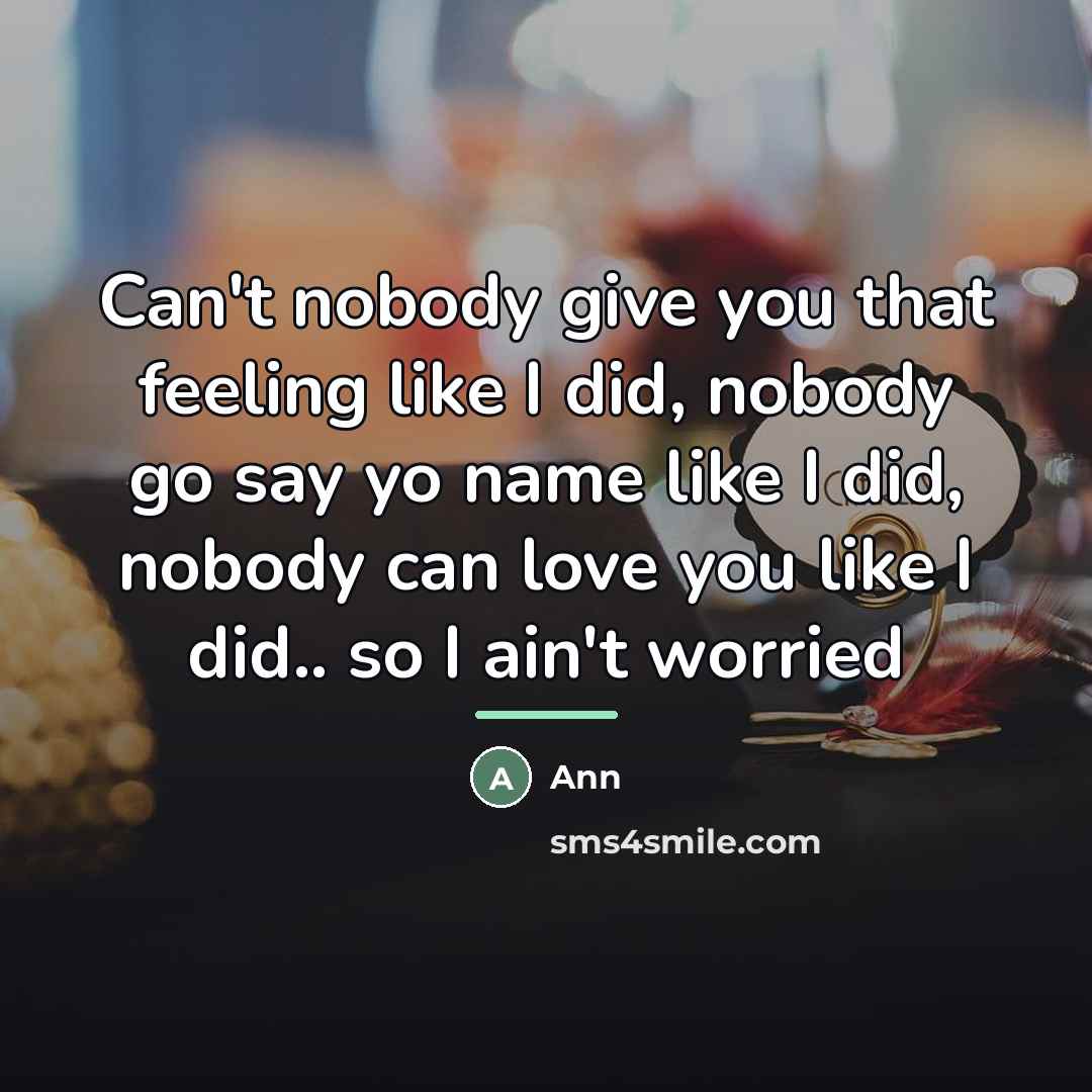 “Can't nobody give you that feeling like I did, nobody…” quote by Ann