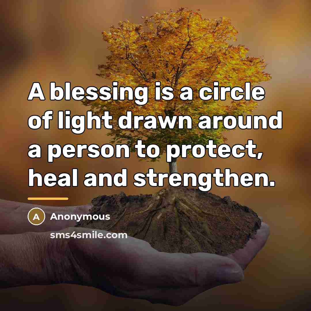 “A blessing is a circle of light drawn around a…” quote by Anonymous