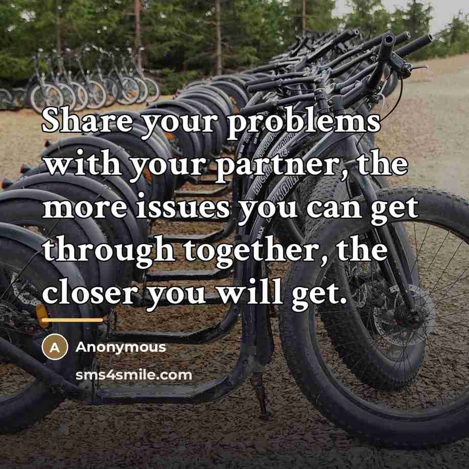 “Share your problems with your partner, the more issues you…” quote by Anonymous