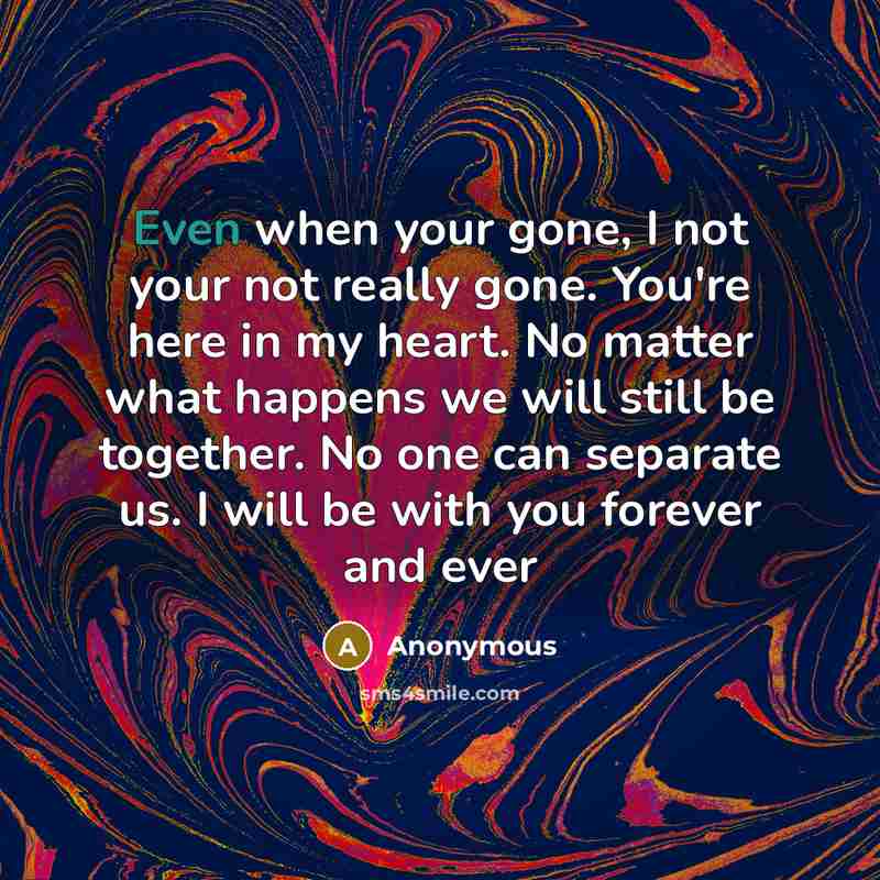 “Even when your gone, I not your not really gone.…” quote by Anonymous