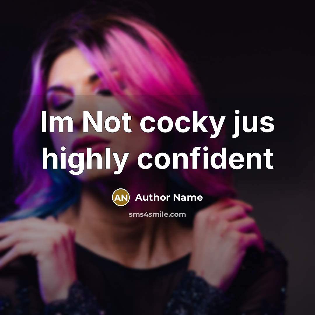 “Im Not cocky jus highly confident” quote by Author Name