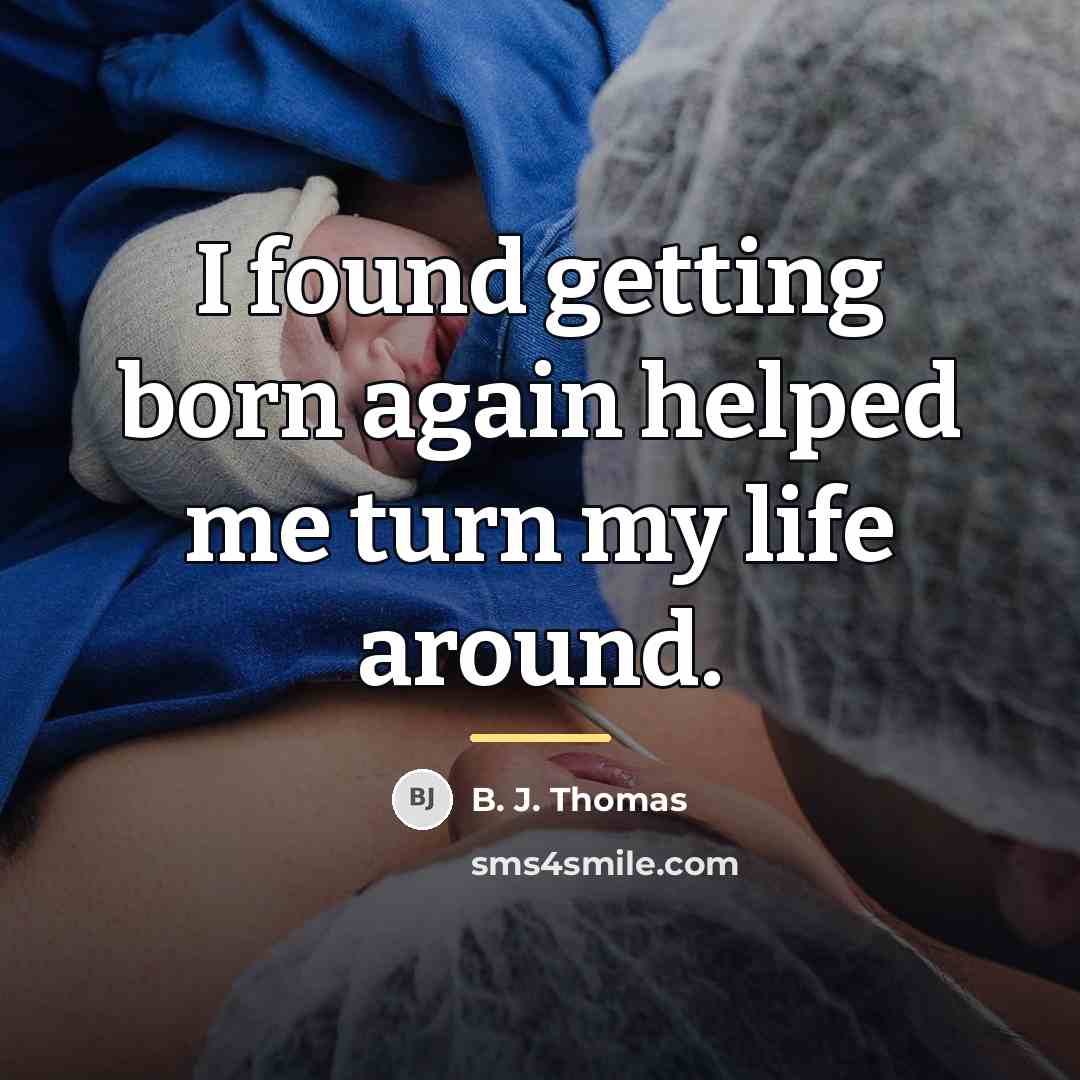 “I found getting born again helped me turn my life…” quote by B. J. Thomas