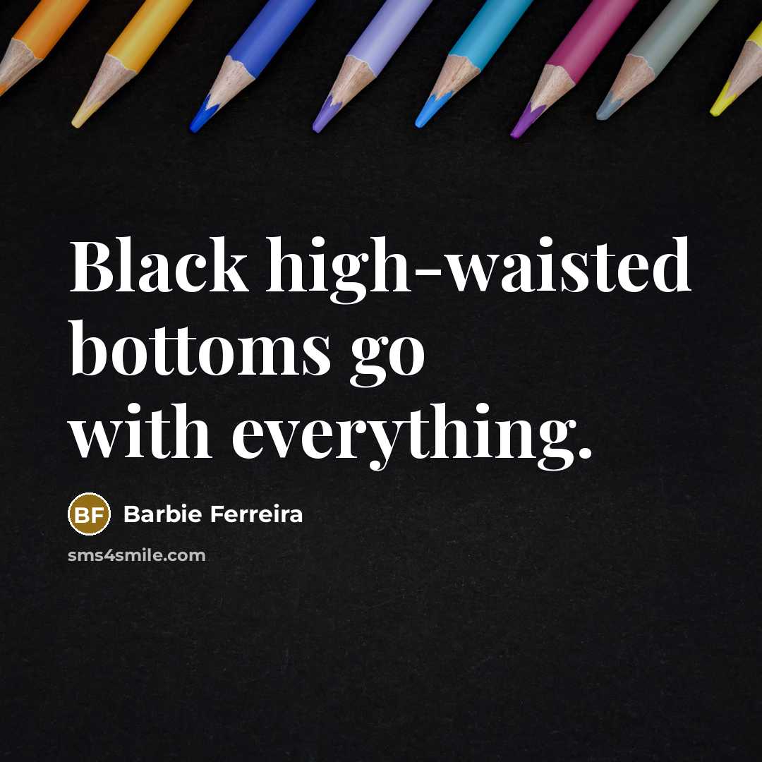 “Black high-waisted bottoms go with everything.…” quote by Barbie Ferreira