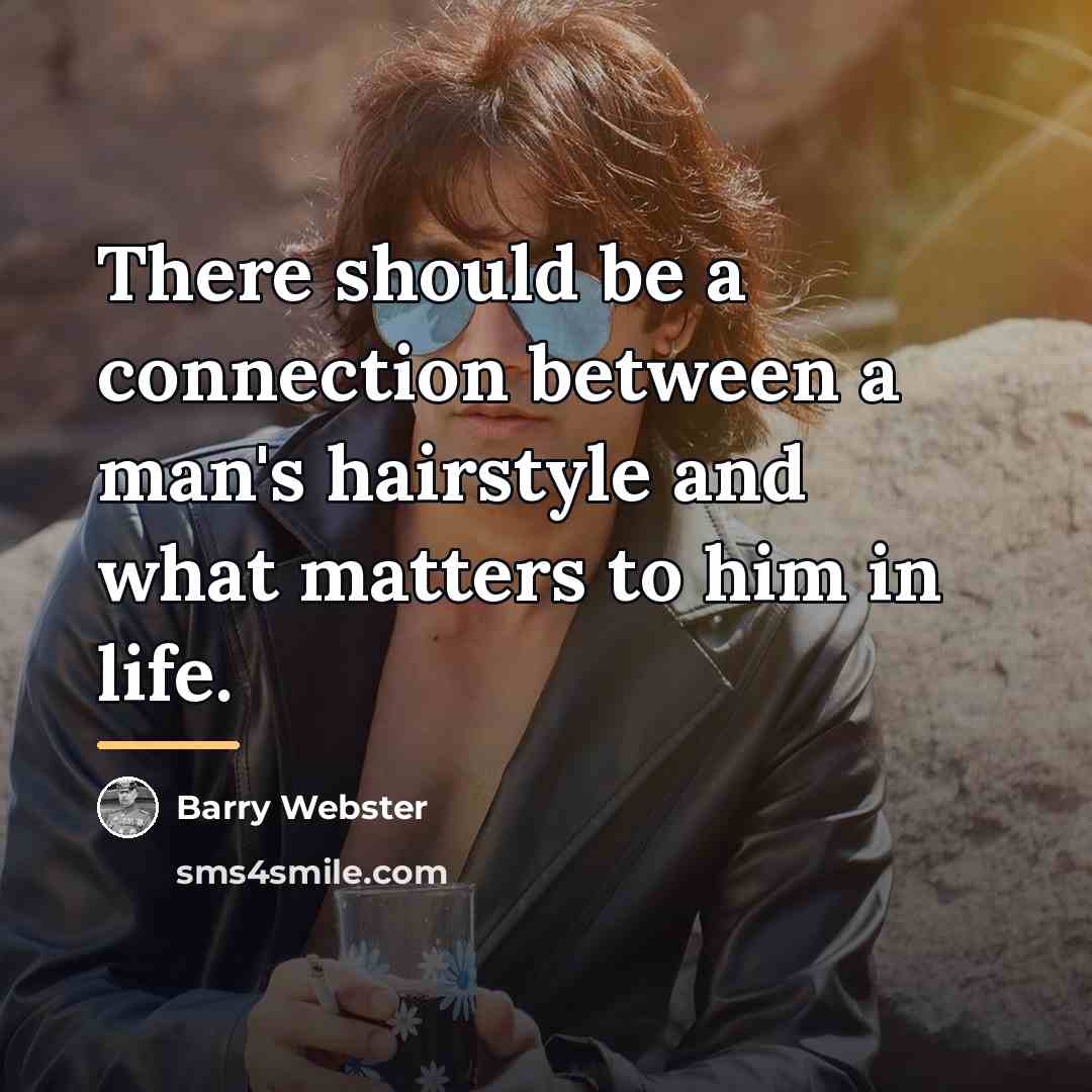 “There should be a connection between a man's hairstyle and…” quote by Barry Webster