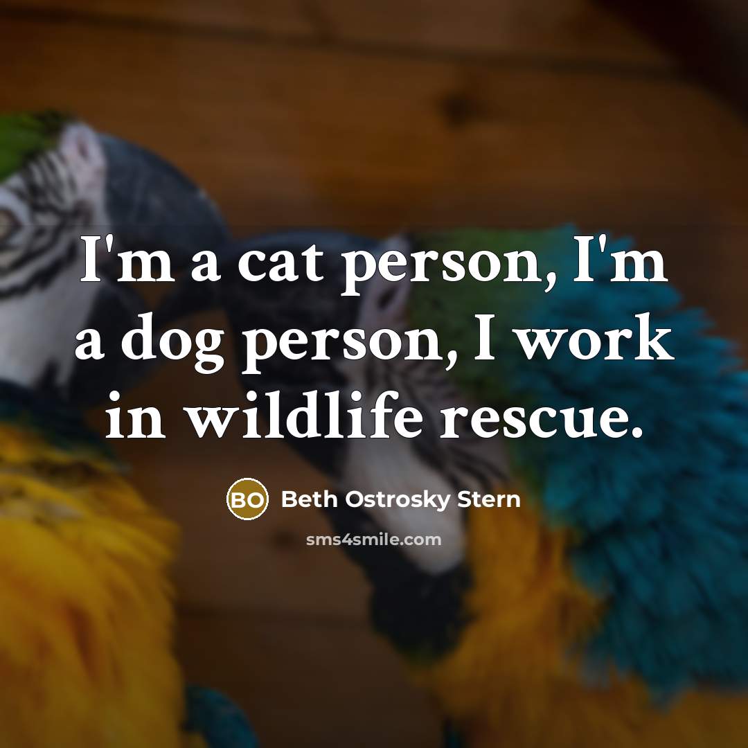“I'm a cat person, I'm a dog person, I work…” quote by Beth Ostrosky Stern