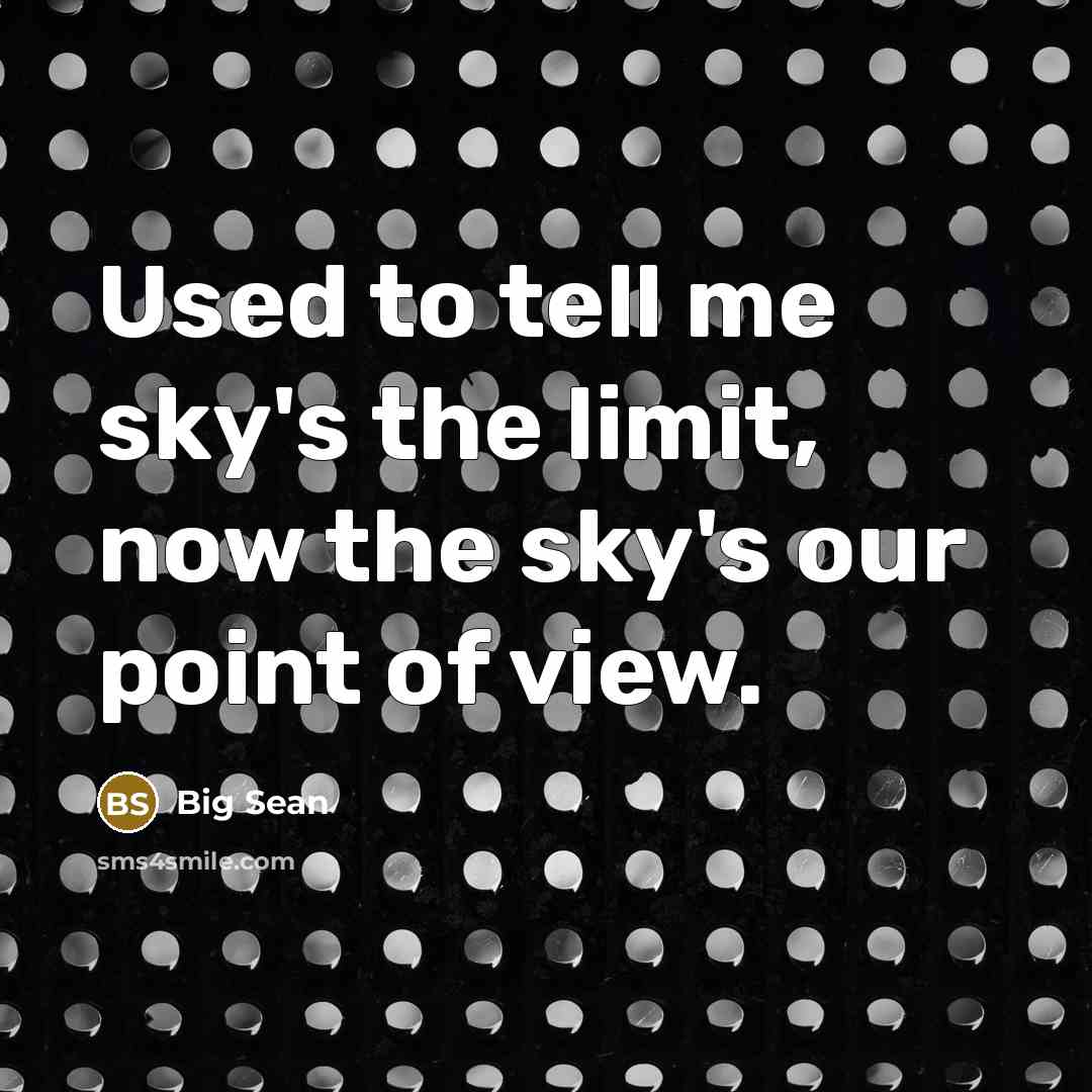 “Used to tell me sky's the limit, now the sky's…” quote by Big Sean