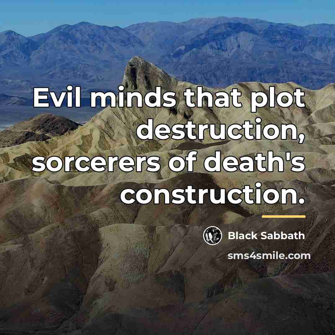 “Evil minds that plot destruction, sorcerers of death's construction.…” quote by Black Sabbath