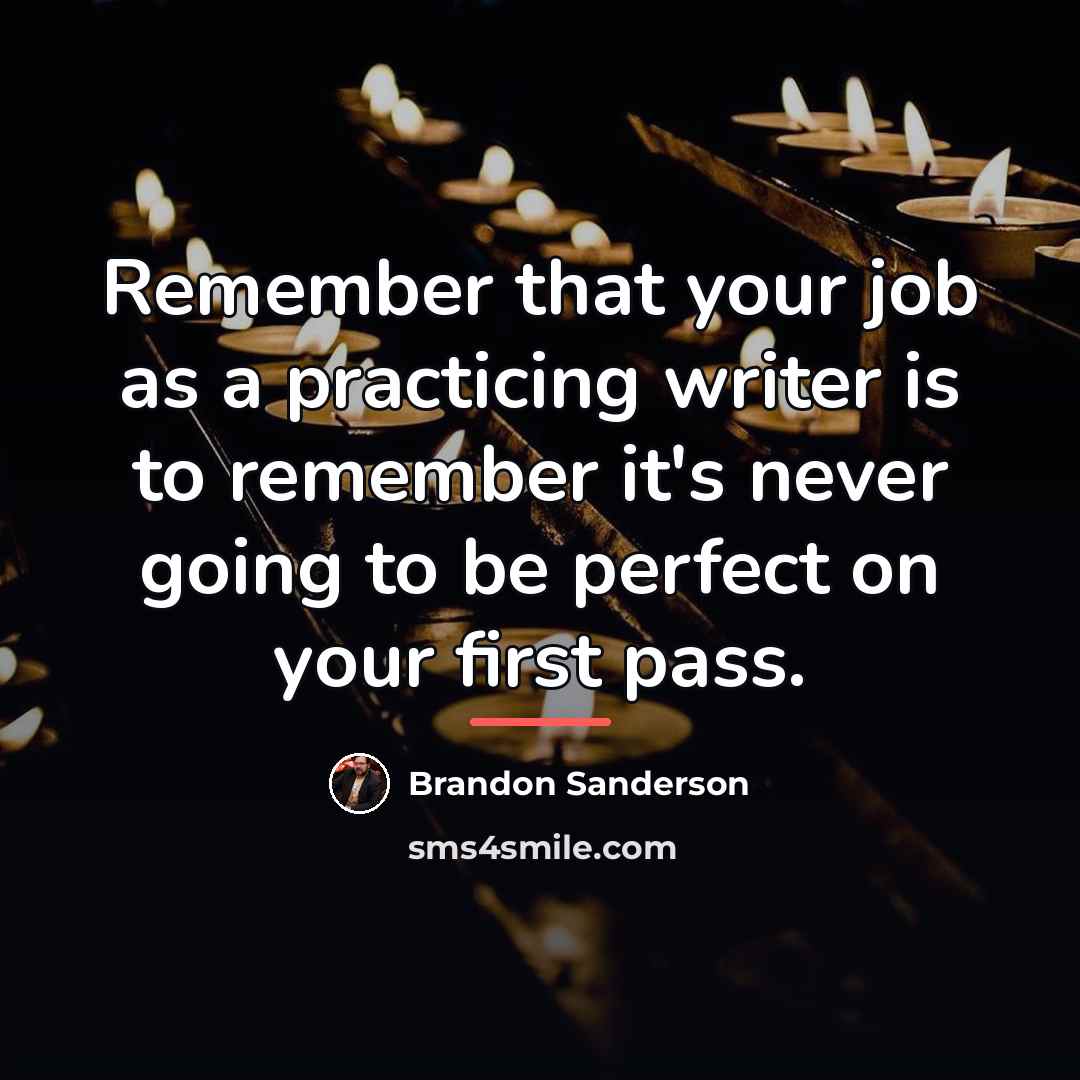 “Remember that your job as a practicing writer is to…” quote by Brandon Sanderson